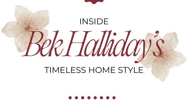 Discover the Art of Home Elegance: A Q&A with Bek Halliday on Timeless Style and Inspiring Décor